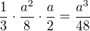 $\frac13\cdot\frac{a^2}{8}\cdot\frac{a}{2}=\frac{a^3}{48}$
