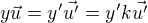 $y\vec{u}=y'\vec{u'}=y'k\vec{u'}$