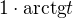$1\cdot \mathrm{arctg}t$