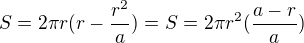 $S=2\pi r(r-\frac{r^2}{a})=S=2\pi r^2(\frac{a-r}{a})$