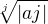 $\sqrt[j]{|aj|}$