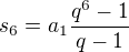 $s_6 = a_1\frac{q^6 - 1}{q-1}$