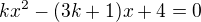 $kx^2-(3k+1)x+4=0$