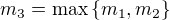 $m_3=\max\{m_1,m_2\}$
