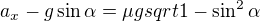 $a_x-g\sin\alpha=\mu g sqrt{1-\sin^2\alpha}$