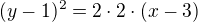 $(y-1)^{2}=2\cdot 2\cdot (x-3)$