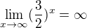 $\lim_{x\to\infty }(\frac{3}{2})^{x}=\infty $