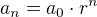 $a_n=a_0\cdot r^n$