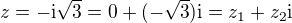 $z=-\textrm{i}\sqrt3=0+(-\sqrt3)\textrm{i}=z_1+z_2\textrm i$
