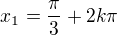 $x_1=\frac\pi3+2k\pi$