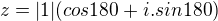 $ z=|1|(cos 180 + i. sin 180)$