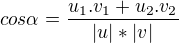 $cos\alpha= \frac{u_{1}.v_{1}+u_{2}.v_{2}}{|u|*|v|}$