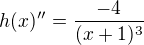 $h(x)'' = \frac{-4}{(x+1)^{3}}$