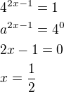 $4^{2x-1}=1 \nl a^{2x-1}=4^0 \nl 2x-1=0 \nl x=\frac{1}{2}$