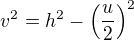 $v^{2}=h^{2}-\left(\frac{u}{2}\right)^{2}$
