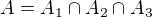 $A=A_1\cap A_2\cap A_3$