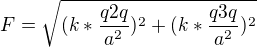 $F=\sqrt{(k*\frac{q2q}{a^{2}})^{2}+(k*\frac{q3q}{a^{2}})^{2}}$