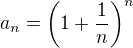 $a_n=\(1+\frac1n\)^n$