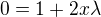 $0=1+2x\lambda$