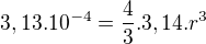$3,13.10^{-4}=\frac{4}{3}.3,14.r^{3}$