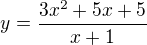 $y=\frac{3x^2+5x+5}{x+1}$