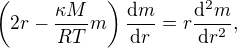 $\left(2r-\frac{\kappa M}{RT}m\right)\frac{\mathrm{d}m}{\mathrm{d}r}=r\frac{\mathrm{d}^2m}{\mathrm{d}r^2},$