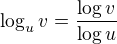 $\log_u v = \frac{\log v}{\log u}$