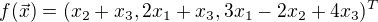 $f(\vec{x})=(x_2+x_3,2x_1+x_3,3x_1-2x_2+4x_3)^T$