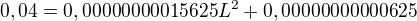 $0,04=0,00000000015625L^2+0,00000000000625$