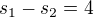 $s_1-s_2=4$