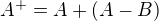 $A^+=A+(A-B)$