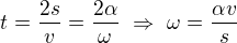 $t=\frac{2s}{v}=\frac{2\alpha }{\omega }\ \Rightarrow \ \omega =\frac{\alpha v}{s}$