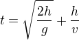 $t=\sqrt{\frac{2h}g}+\frac hv$