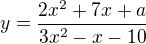 $y=\frac{2x^2+7x+a}{3x^2-x-10}$