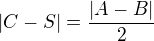 $|C-S|=\frac{|A-B|}{2}$