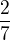 $\frac{2}{7}$