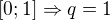 $[0;1] \Rightarrow q=1$