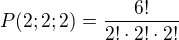 $P(2;2;2)=\frac{6!}{2! \cdot 2! \cdot 2!}$