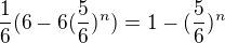 $\frac{1}{6}(6-6(\frac{5}{6})^{n})=1-(\frac{5}{6})^{n}$
