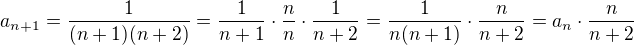 $a_{n+1}=\frac{1}{(n+1)(n+2)}=\frac{1}{n+1}\cdot \frac{n}{n}\cdot \frac{1}{n+2}=\frac{1}{n(n+1)}\cdot \frac{n}{n+2}=a_{n}\cdot \frac{n}{n+2}$
