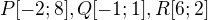 $P[-2;8], Q [-1;1], R[6;2]$