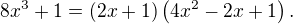 $8x^3+1=(2x+1)\(4x^2-2x+1\).$