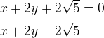 $x+2y+2\sqrt5=0\nlx+2y-2\sqrt 5$