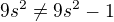 $9s^{2}\not=9s^{2}-1$