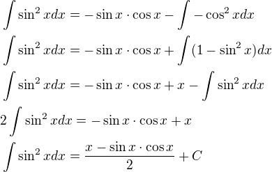 $\int\sin^2 x dx=-\sin x\cdot\cos x-\int -\cos^2 x dx\nl\int\sin^2x dx=-\sin x\cdot\cos x+\int(1-\sin^2 x) dx\nl\int\sin^2 x dx=-\sin x\cdot\cos x+x-\int\sin^2 x dx\nl2\int\sin^2 x dx=-\sin x\cdot\cos x+x\nl\int\sin^2 x dx=\frac{x-\sin x\cdot\cos x}{2}+C$