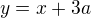 $y=x+3a$