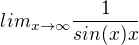 $lim_{x\rightarrow\infty}\frac{1}{sin(x)x}$