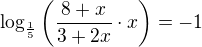 $\log_{\frac15}\(\frac{8+x}{3+2x}\cdot x\)=-1$