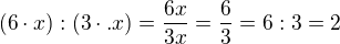 $(6\cdot x):(3\cdot.x) = \frac {6x}{3x} = \frac {6}{3} = 6:3=2$