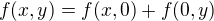 $f(x, y) = f(x, 0) + f(0, y)$